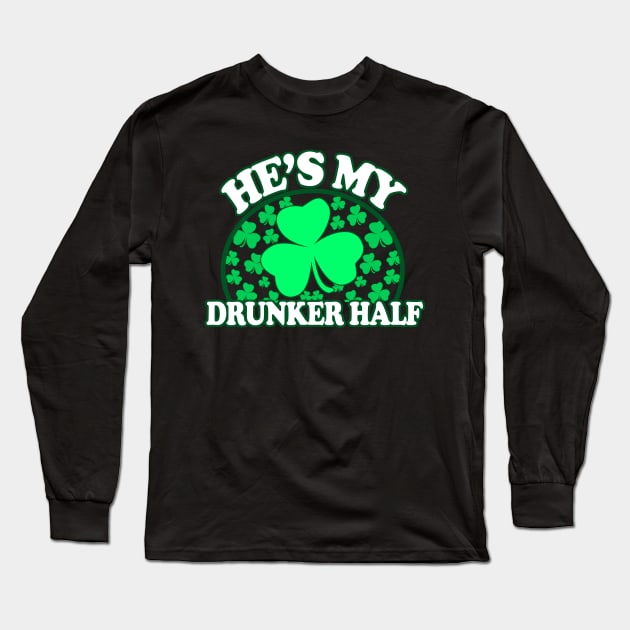 Hes My Drunker Half - Funny St Patricks Day Couples Drinking Shirts, Irish Pride, Long Sleeve T-Shirt by BlueTshirtCo